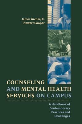 Counseling and Mental Health Services on Campus: A Handbook of Contemporary Practices and Challenges by Stewart Cooper, James Archer