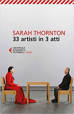 33 artisti in 3 atti by Sarah Thornton