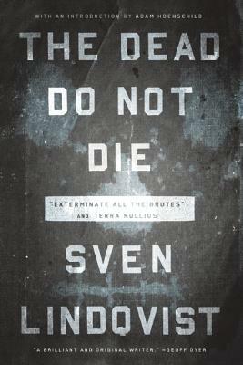 The Dead Do Not Die: Exterminate All the Brutes" and Terra Nullius by Sven Lindqvist