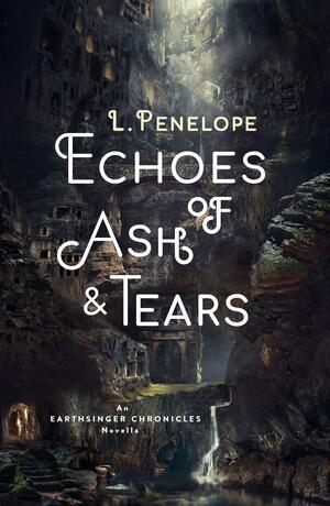 Echoes of Ash & Tears by L. Penelope