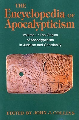Encyclopedia of Apocalypticism: Volume One: The Origins of Apocalypticism in Judaism and Christianity by John J. Collins, Bernard McGinn