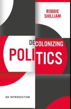 Decolonising Politics: An Introduction by Robbie Shilliam