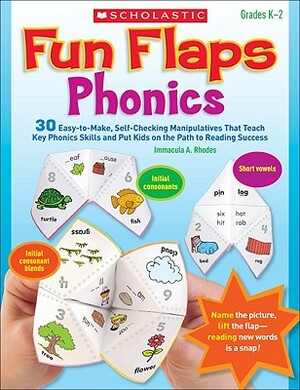 Fun Flaps: Phonics: 30 Easy-To-Make, Self-Checking Manipulatives That Teach Key Phonics Skills and Put Kids on the Path to Reading Success by Immacula Rhodes