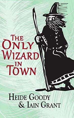 The Only Wizard in Town by Iain Grant, Heide Goody