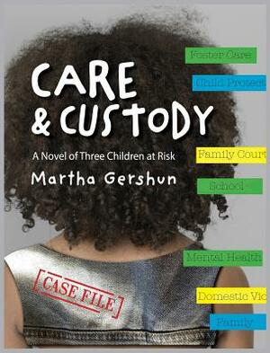 Care & Custody: A Novel of Three Children at Risk by Martha Gershun