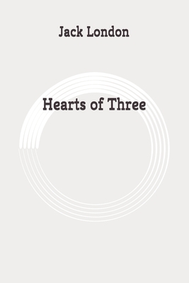 Hearts of Three: Original by Jack London