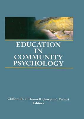 Education in Community Psychology: Models for Graduate and Undergraduate Programs by Joseph R. Ferrari, Clifford R. O'Donnell