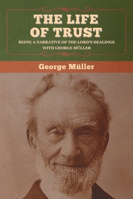 The Life of Trust by George Muller, George M]ller