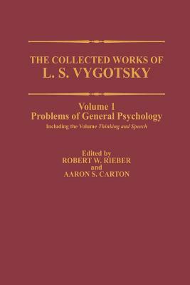 The Collected Works of L. S. Vygotsky: Problems of General Psychology, Including the Volume Thinking and Speech by Lev S. Vygotsky
