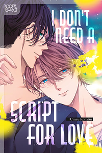 I Don't Need a Script for Love by Umire Konatsu