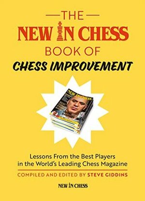 The New In Chess Book of Chess Improvement by Boris Gelfand, Alexei Shirov, Mikhail Tal, Jonathan Rowson, Alexander Morozevich, Viswanathan Anand