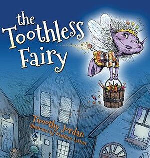The Toothless Fairy by Timothy Jordan, Marlo Garnsworthy, Matt Lafleur