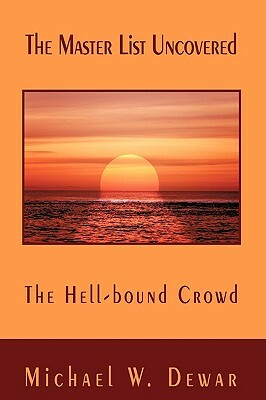 The Master List Uncovered: The Hell-Bound Crowd by Michael W. Dewar