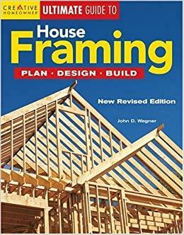 House Framing: Plan, Design, Build by John D. Wagner