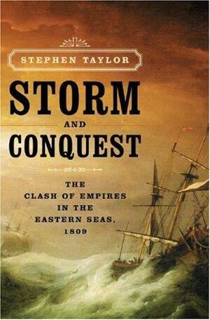 Storm and Conquest: The Clash of Empires in the Eastern Seas, 1809 by Stephen Taylor