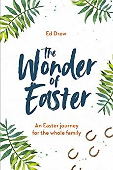 The Wonder of Easter: An Easter Journey for the whole family by Ed Drew