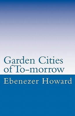 Garden Cities of To-morrow by Ebenezer Howard