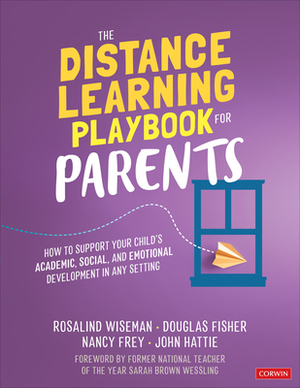 The Distance Learning Playbook for Parents: How to Support Your Child's Academic, Social, and Emotional Development in Any Setting by Nancy Frey, Douglas Fisher, Rosalind Wiseman