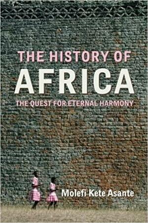 The History of Africa: The Quest for Eternal Harmony by Molefi Kete Asante