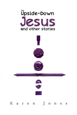 The Upside-Down Jesus and other stories by Karen Jones