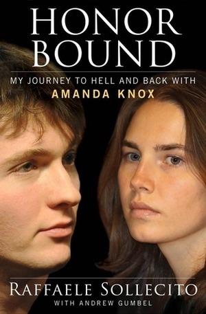 Honor Bound: My Journey to Hell and Back with Amanda Knox by Andrew Gumbel, Raffaele Sollecito