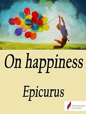 On Happiness: Letter to Menoeceus by Epicurus