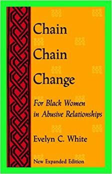 Chain Chain Change: For Black Women in Abusive Relationships by Evelyn C. White