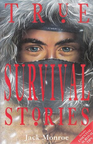 True Survival Stories by Jack Monroe