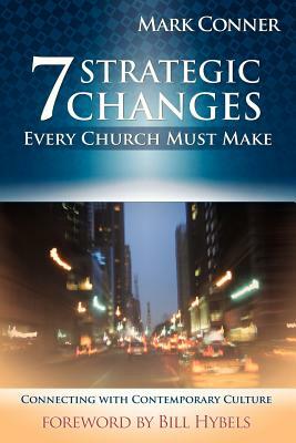 7 Strategic Changes Every Church Must Make by Mark Conner
