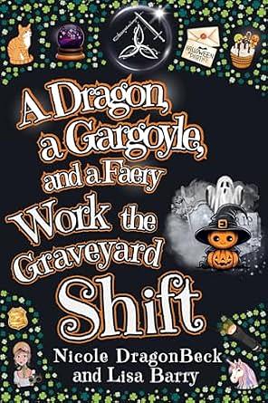 A Dragon, a Gargoyle, and a Faery Work the Graveyard Shift by Nicole DragonBeck, Nicole DragonBeck, Lisa Barry