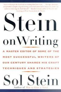 Stein on Writing: A Master Editor of Some of the Most Successful Writers of Our Century Shares His Craft Techniques and Strategies by Sol Stein