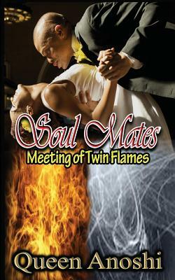 Soul Mates: Meeting of Twin Flames by Queen Anoshi