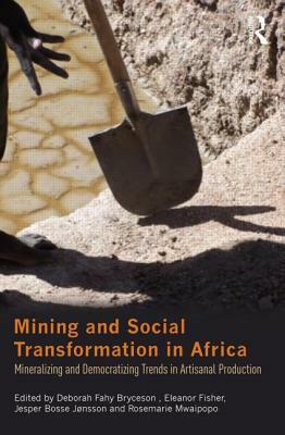 Mining and Social Transformation in Africa: Mineralizing and Democratizing Trends in Artisanal Production by 
