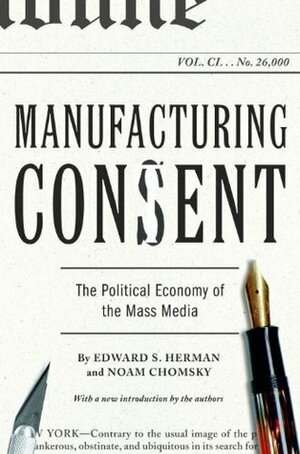 Manufacturing Consent: The Political Economy of the Mass Media by Edward S. Herman, Noam Chomsky