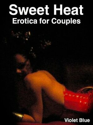 Sweet Heat: Erotica for Couples by Violet Blue