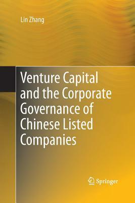 Venture Capital and the Corporate Governance of Chinese Listed Companies by Lin Zhang