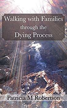 Walking with Families through the Dying Process by Patricia M. Robertson