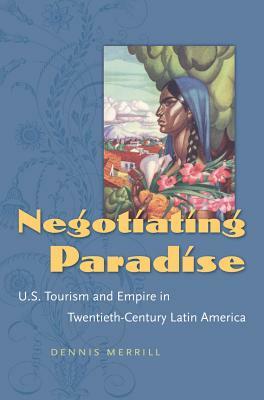 Negotiating Paradise by Dennis Merrill