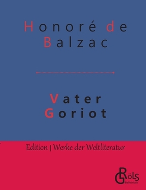 Vater Goriot by Honoré de Balzac