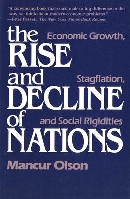 The Rise and Decline of Nations: Economic Growth, Stagflation, and Social Rigidities by Mancur Olson