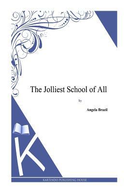 The Jolliest School of All by Angela Brazil