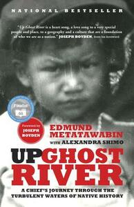 Up Ghost River: A Chief's Journey Through the Turbulent Waters of Native History by Edmund Metatawabin, Alexandra Shimo