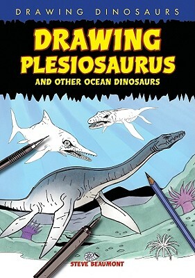 Drawing Plesiosaurus and Other Ocean Dinosaurs by Steve Beaumont