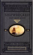 Shipwrecked But Not Lost by S. Dundas, Mark Hamby