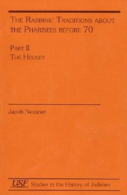 The Rabbinic Traditions about the Pharises Before 70: Part I. the Masters by Jacob Neusner