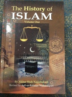 The History of Islam, Vol. 1 by Safi-ur-Rahman Mubarakpuri, Akbar Shah Khan Najeebabadi