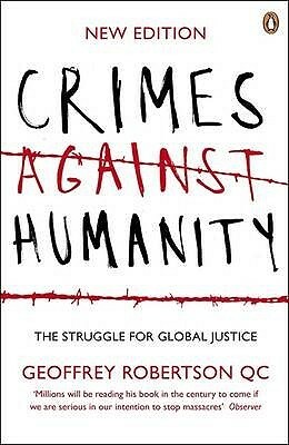 Crimes Against Humanity: The Struggle For Global Justice by Geoffrey Robertson