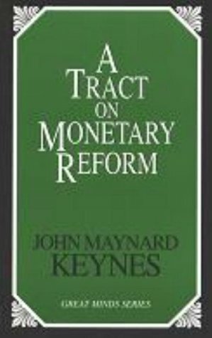 The Collected Writings of John Maynard Keynes: IV, A Tract on Monetary Reform by John Maynard Keynes