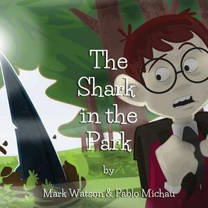 The Shark in the Park by Mark Watson, Pablo Michau