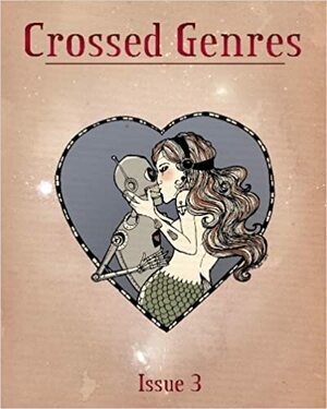 Crossed Genres Issue 3: Romance by C.L. Rossman, Tom Smith, Liz Williams, Jeremy Zimmerman, Anne Toole, T.K. Read, Lucienne Diver, Bart R. Leib, Claire Dietrich